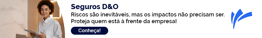 Seguros D&O. Riscos são inevitáveis, mas os impactos não precisam ser. Proteja quem está à frente da empresa. Conheça!